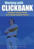 Working with Clickbank : Techniques to Bring in Money by Promoting Clickbank Products 1502922940 Book Cover