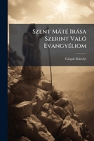 Szent M T IR Sa Szerint Val Evangy Liom 1141728419 Book Cover