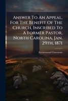 Answer To An Appeal, For The Benefit Of The Church, Inscribed To A Former Pastor, North Carolina, Jan. 29th, 1871... 1271315149 Book Cover