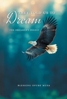 They Told Us To Dream: The Dreamer's Digest 1038360188 Book Cover