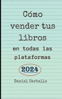 Cómo Vender Tus Libros en todas las Plataformas B0C3DM432S Book Cover