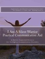 I Am A Silent Warrior Practical Communication Aid: A Partner Supported Resource for Neurogenic Communication Disorders 1542471842 Book Cover