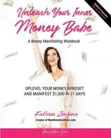 Unleash Your Inner Money Babe: Uplevel Your Money Mindset and Manifest $1,000 in 21 Days 1545516545 Book Cover