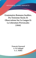 Grammaires Romanes Inedites, Du Treizieme Siecle; Et Observations Sur La Langue Et La Litterature Provencales (1844) 1168433231 Book Cover