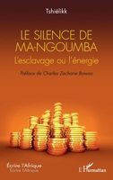 Le silence de Ma-Ngoumba: L’esclavage ou l’énergie (Écrire l'Afrique) (French Edition) 2336491419 Book Cover