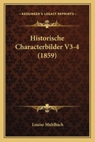 Historische Characterbilder V3-4 (1859) 116772738X Book Cover