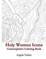 Holy Women Icons Contemplative Coloring Book 0692692207 Book Cover