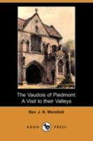 The Vaudois of Piedmont, a Visit to Their Valleys, With a Sketch of Their History 1519251130 Book Cover
