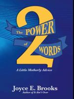 The Power of Two Words - A Little Motherly Advice 099882450X Book Cover