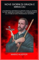 NOVE GIORNI DI GRAZIA E MIRACOLI: L'AUTENTICA NOVENA DI GRAZIA CON LA STORIA DI FRA' MARCELLO MASTRILLI, LA CORONCINA E LE LITANIE DI SAN FRANCESCO SAVERIO (Italian Edition) B0GQ2PHNTC Book Cover