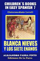Children�s Books in Easy Spanish 7: Blanca Nieves Y Los Siete Enanos 1503001067 Book Cover