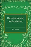 The Agamemnon of Aeschylus 1316626113 Book Cover