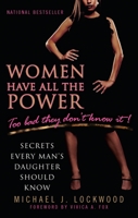 Women Have All The Power...Too Bad They Don't Know It: Secrets Every Man's Daughter Should Know 0425234517 Book Cover