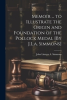 Memoir ... to Illustrate the Origin and Foundation of the Pollock Medal [By J.L.a. Simmons] 1021264970 Book Cover