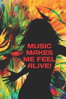 MUSIC MAKES ME FEEL ALIVE!: Notebook for music lovers B083XVJGQS Book Cover