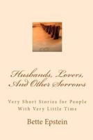 Husbands, Lovers, And Other Sorrows: Very Short Stories for People With Very Little Time 1467950017 Book Cover