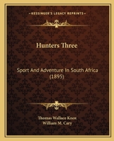 Hunters Three; Sport and Adventure in South Africa 1104094649 Book Cover