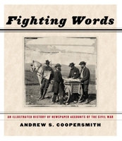 Fighting Words: An Illustrated History of Newspaper Accounts of the Civil War 1595581413 Book Cover