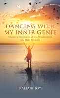 Dancing with My Inner Genie: Vibratory Movements of Joy, Wonderment, and Daily Miracles B0GP86K8B3 Book Cover