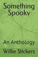 Something Spooky: An Anthology B0GGQR6D8H Book Cover