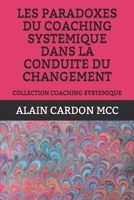 LES PARADOXES DU COACHING SYSTEMIQUE DANS LA CONDUITE DU CHANGEMENT: COLLECTION COACHING SYSTEMIQUE (French Edition) B087CVYHP4 Book Cover
