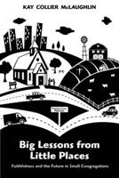 Big Lessons from Little Places: Faithfulness and the Future in Small Congregations 0819231673 Book Cover