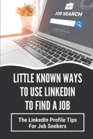 Little Known Ways To Use LinkedIn To Find A Job: The LinkedIn Profile Tips For Job Seekers: Hashtags On Linkedin For Jobs null Book Cover