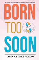 Born Too Soon: A Guide To Coping With Preterm Birth 1917003692 Book Cover