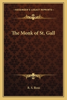 The Monk Of St. Gall: A Dramatic Adaptation Of Scheffel's Ekkehard 1165095378 Book Cover