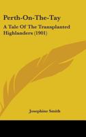 Perth-On-The-Tay; A Tale of the Transplanted Highlanders 1013792653 Book Cover