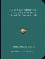 On the Condition of the Mouth and Teeth During Pregnancy 1162177349 Book Cover