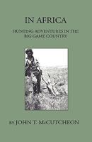 In Africa: Hunting Adventures In Big Game Country 1544633106 Book Cover