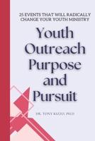 Youth Outreach: Purpose and Pursuit: 25 Events that Will Radically Change Your Youth Ministry B0CZHBBRWV Book Cover