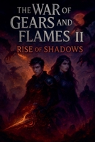 The War of Gears and Flames II: Rise of Shadows B0FR7TKT1N Book Cover