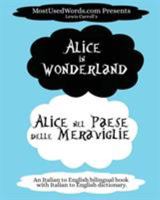 Alice in Wonderland - Alice nel Paese delle Meraviglie: An Italian to English bilingual book with Italian to English dictionary. (Italian Bilingual Books) 9492637227 Book Cover