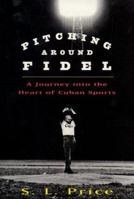 Pitching Around Fidel: A Journey into the Heart of Cuban Sports 0060934921 Book Cover