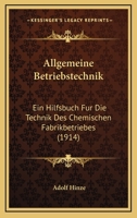 Allgemeine Betriebstechnik; ein Hilfsbuch für die Technik des chemischen Fabrikbetriebes 1167597699 Book Cover