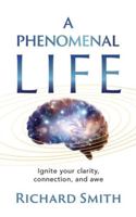 A Phenomenal Life: Ignite Your Clarity, Connection, and Awe (Phenomenal Series) 1919388702 Book Cover