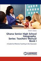 Ghana Senior High School Geography Series: Teachers' Manual Book I 384842049X Book Cover