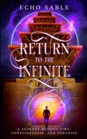 Return to the Infinite: A Journey Beyond Time, Consciousness, and Paradise 1967280002 Book Cover