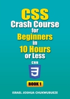 CSS Crash Course for Beginners in 10 Hours or Less (Book 1) (Coding and Programming) B0FNFS5PBG Book Cover