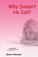 Why Doesn't He Call?: Tools to Help Figure Out If the Guy You?re about to Date Is Serious about You. 1497519934 Book Cover