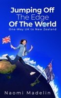 Jumping Off The Edge Of The World: One-way UK to New Zealand 179501704X Book Cover