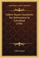 Gilbert Stuarts Geschichte Der Reformation In Schottland (1786) 1104754932 Book Cover