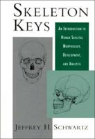 Skeleton Keys: An Introduction to Human Skeletal Morphology, Development and Analysis 0195056388 Book Cover