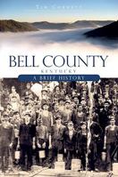 Bell County, Kentucky: A Brief History (Brief Histories) 159629809X Book Cover