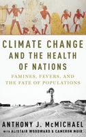Climate Change and the Health of Nations: Famines, Fevers, and the Fate of Populations 0190931841 Book Cover