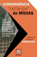 Convergência 'infinita' de mídias: um manual teórico para não jogar seu conteúdo jornalístico no lixo 6599015859 Book Cover