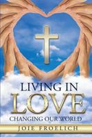 Living In Love: Changing Our World 1733584307 Book Cover