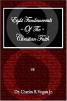 Eight Fundamentals of the Christian Faith 0615138624 Book Cover